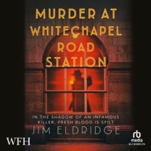 Murder at Whitechapel Road Station – okładka audiobooka, autor Jim Eldridge
