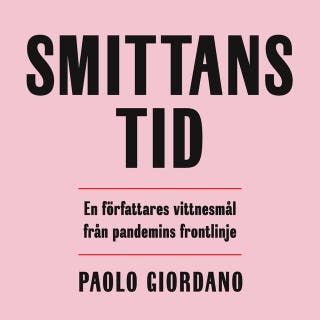 Smittans tid : En författares vittnesmål från pandemins frontlinje
