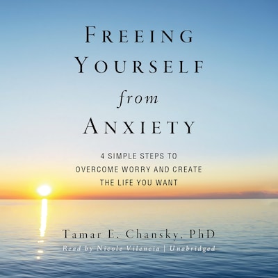 Freeing Yourself from Anxiety – omslag til lydbogen af Tamar E. Chansky