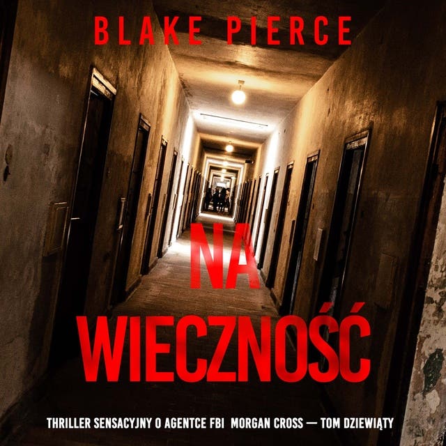 Na wieczność (Thriller sensacyjny o agentce FBI Morgan Cross — Tom dziewiąty)