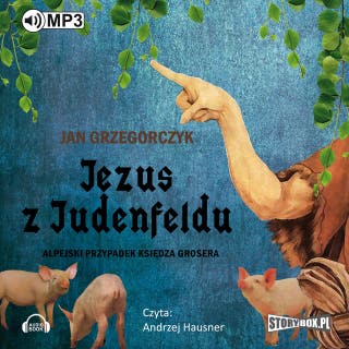 Jezus z Judenfeldu. Alpejski przypadek księdza Grosera – okładka audiobooka, autor Jan Grzegorczyk