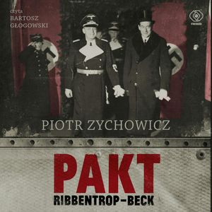 Pakt Ribbentrop-Beck – okładka audiobooka, autor Piotr Zychowicz