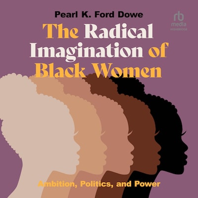 The Radical Imagination of Black Women – omslag til lydbogen af Pearl K. Ford Dowe