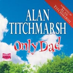 Only Dad – okładka audiobooka, autor Alan Titchmarsh