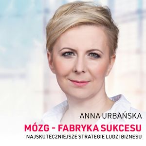 Mózg - fabryka sukcesu. Najskuteczniejsze strategie ludzi sukcesu – okładka audiobooka, autor Anna Urbańska