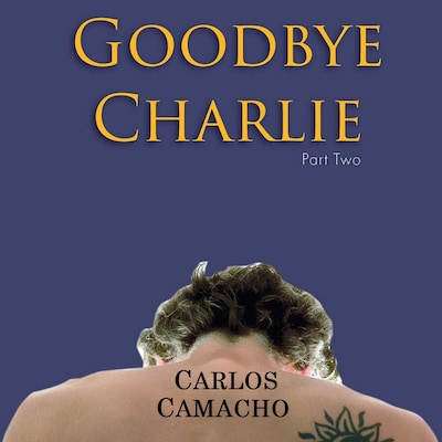 Goodbye Charlie Part 2 – omslag van het luisterboek van Carlos Camacho