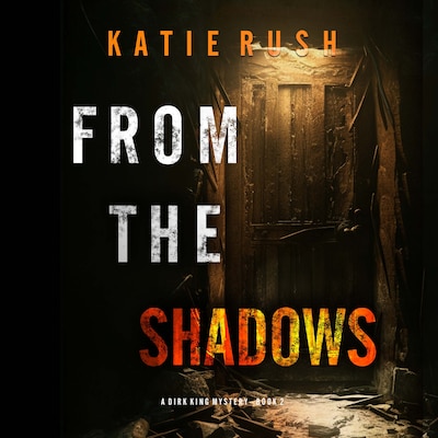 From The Shadows (A Dirk King FBI Suspense Thriller—Book 2) – omslag til lydbogen af Katie Rush