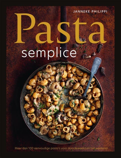 Pasta semplice: Meer dan 100 eenvoudige pasta's voor doordeweeks en het weekend