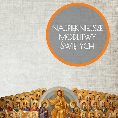 Najpiękniejsze modlitwy Świętych