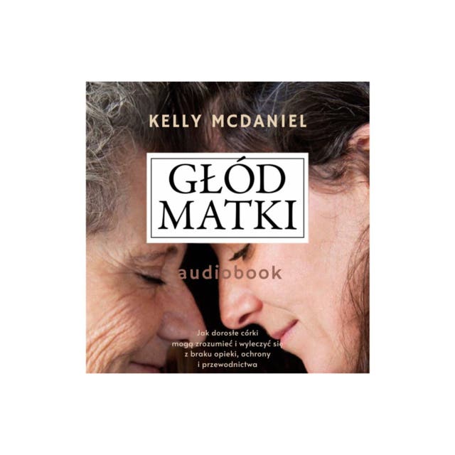 Głód matki – okładka audiobooka, autor Kelly Mcdaniel