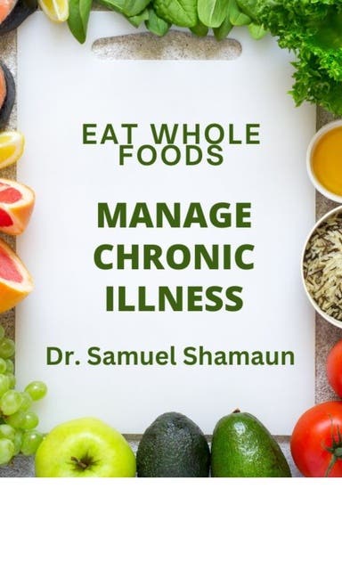Eat Whole Foods, Manage Chronic Illness – omslag til lydbogen af Dr Samuel Shamaun