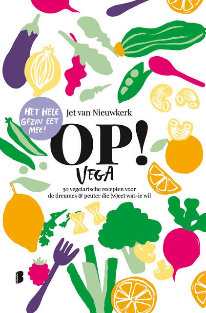 Op! Vega: 50 vegetarische recepten voor de dreumes & peuter die (w)eet wat-ie wil