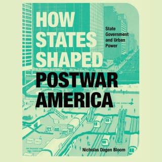 How States Shaped Postwar America: State Government and Urban Power