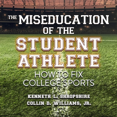 The Miseducation of the Student Athlete – omslag til lydbogen af Kenneth L. Shropshire, Collin D. Williams, Jr.