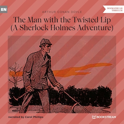 The Man with the Twisted Lip - A Sherlock Holmes Adventure