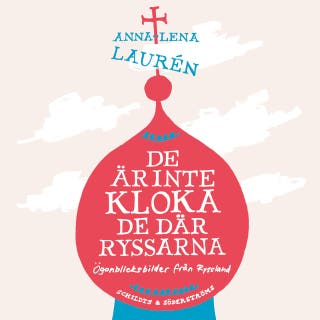 De är inte kloka, de där ryssarna: Ögonblicksbilder från Ryssland