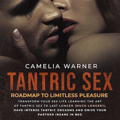 Tantric Sex: Roadmap to Limitless Pleasure – omslag til lydbogen af Camelia Warner