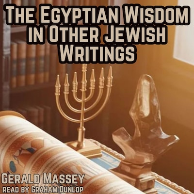 The Egyptian Wisdom in Other Jewish Writings – omslag til lydbogen af Gerald Massey