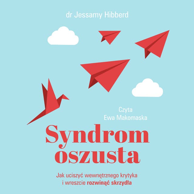 Syndrom oszusta. Jak uciszyć wewnętrznego krytyka i wreszcie rozwinąć skrzydła