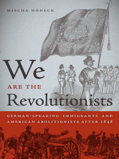 We Are the Revolutionists: German-Speaking Immigrants and American Abolitionists after 1848 – omslag til lydbogen af Mischa Honeck