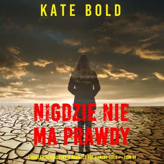 Nigdzie nie ma prawdy (Thriller sensacyjny o agentce FBI Harley Cole — Tom 11) – okładka audiobooka, autor Kate Bold