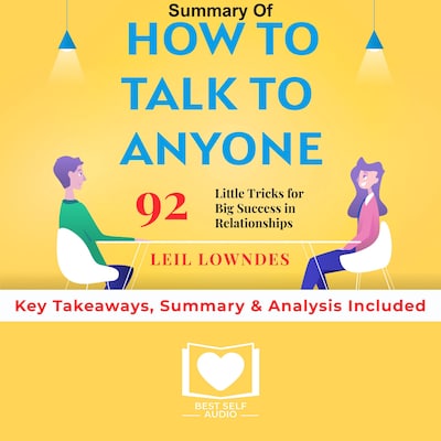 Summary of How to Talk to Anyone: 92 Little Tricks for Big Success in Relationships by Leil Lowndes: Key Takeaways, Summary & Analysis Included