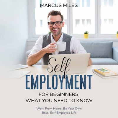 Self Employment For Beginners, What You Need To Know – omslag til lydbogen af Marcus Miles