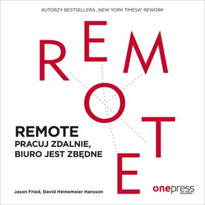 REMOTE. Pracuj zdalnie, biuro jest zbędne. – okładka audiobooka, autor David Heinemeier Hansson, Jason Fried