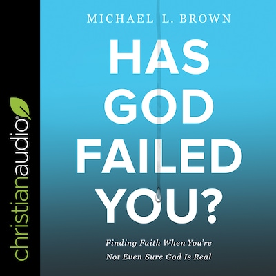 Has God Failed You? – omslag til lydbogen af Michael L. Brown, PhD