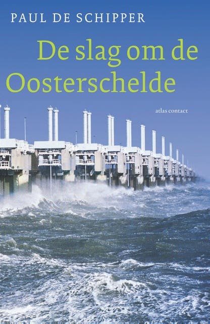 De slag om de Oosterschelde: een reconstructie van de strijd om de open Oosterschelde 'het is de zeek die ons bindt'