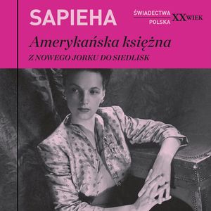 Amerykańska księżna. Z Nowego Jorku do Siedlisk – okładka audiobooka, autor Virgilia Sapieha