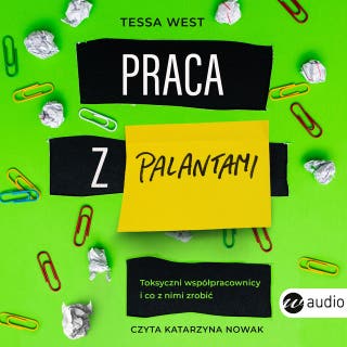 Praca z palantami.Toksyczni współpracownicy i co z nimi zrobić – okładka audiobooka, autor Tessa West