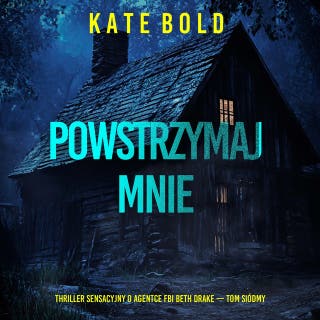 Powstrzymaj mnie (Thriller sensacyjny o agentce FBI Beth Drake — Tom siódmy) – okładka audiobooka, autor Kate Bold