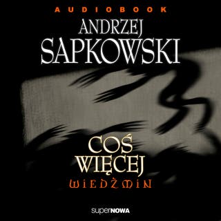 Coś więcej – okładka audiobooka, autor Andrzej Sapkowski