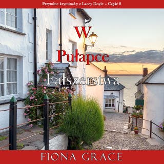 W pułapce fałszerstwa (Przytulne kryminały z Lacey Doyle – Część 8) – okładka audiobooka, autor Fiona Grace