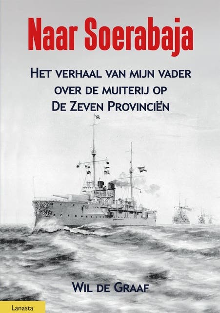 Naar Soerabaja: Het verhaal van mijn vader over de muiterij op De Zeven Provinciën