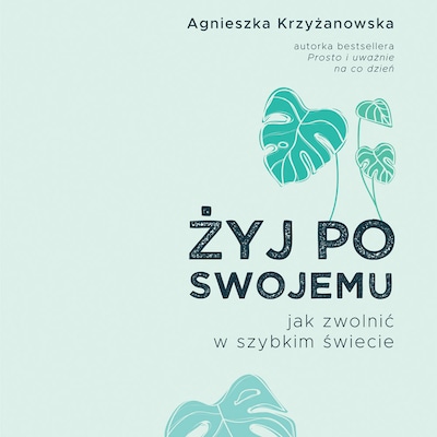 Żyj po swojemu – okładka audiobooka, autor Agnieszka Krzyżanowska