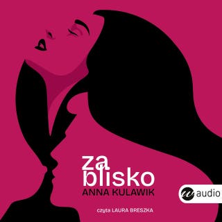 Za blisko – okładka audiobooka, autor Anna Kulawik