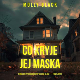 Co kryje jej maska (Thriller psychologiczny o Elise Close — Tom szósty) – okładka audiobooka, autor Molly Black