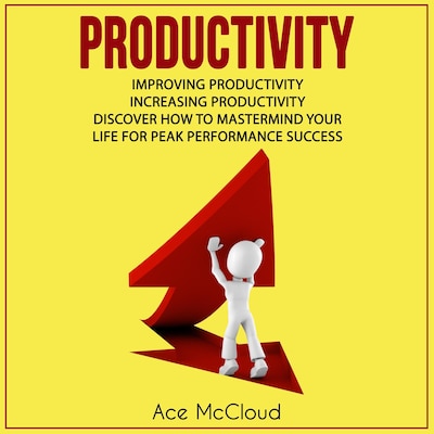 Productivity: Improving Productivity: Increasing Productivity: Discover How To Mastermind Your Life For Peak Performance Success – omslag til lydbogen af Ace McCloud