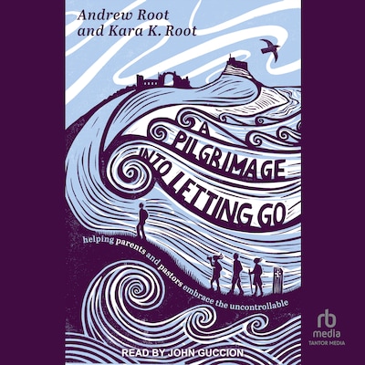 A Pilgrimage into Letting Go – omslag til lydbogen af Andrew Root, Kara K. Root