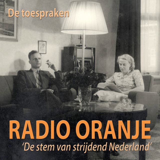 Radio Oranje - De toespraken: De stem van strijdend Nederland