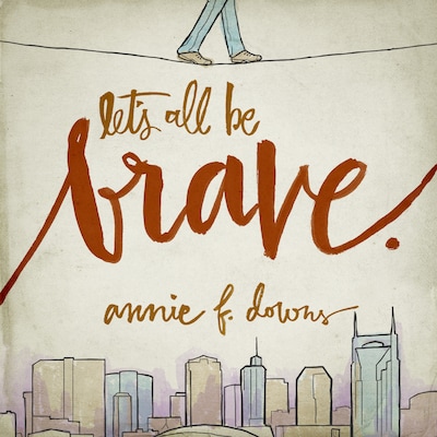 Let's All Be Brave – omslag til lydbogen af Annie F. Downs