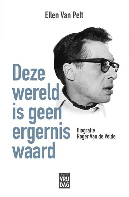 Deze wereld is geen ergernis waard: Roger Van de Velde, de biografie – omslag van het luisterboek van Ellen Van Pelt