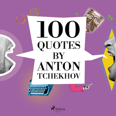 100 Quotes by Anton Tchekhov