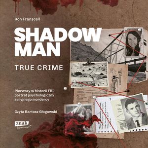 Shadowman. True crime: Pierwszy w historii FBI portret psychologiczny seryjnego mordercy – okładka audiobooka, autor Franscell Ron