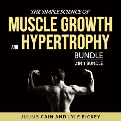 The Simple Science of Muscle Growth and Hypertrophy Bundle, 2 in 1 Bundle