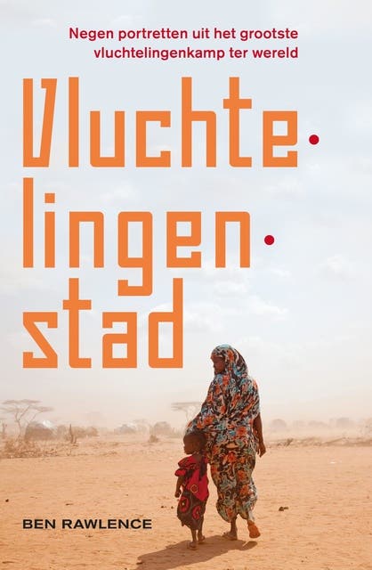 Vluchtelingenstad: negen portretten uit het grootste vluchtelingenkamp ter wereld – omslag van het luisterboek van Ben Rawlence