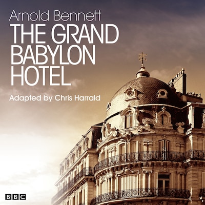 Grand Babylon Hotel, The (Classic Serial) – omslag til lydbogen af Arnold Bennett