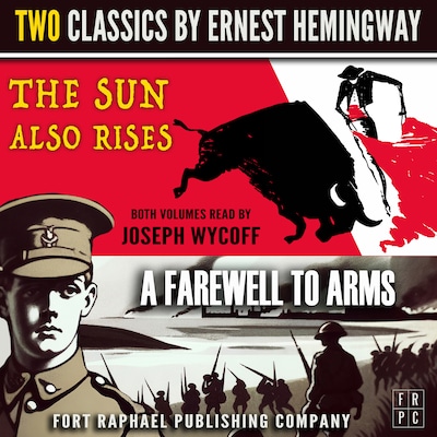 The Sun Also Rises and A Farewell to Arms - Two Classics by Ernest Hemingway - Unabridged